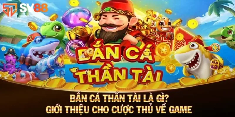 Bắn Cá Thần Tài - Tựa Game Thú Vị Dành Cho Các Bet Thủ