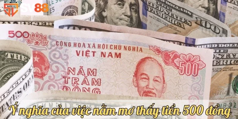 Mơ thấy tiền 500 VND do chính bạn sở hữu