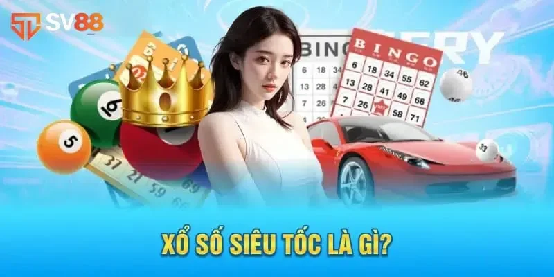 Xổ Số Siêu Tốc Là Gì? Kinh Nghiệm Đánh Bách Phát Bách Trúng